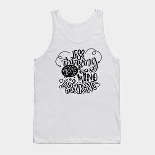 less thinking more wine drinking Tank Top